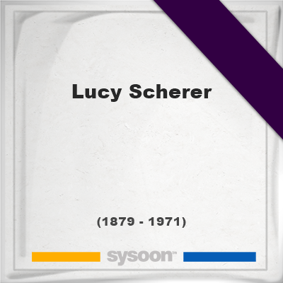 Headstone of Lucy Scherer 1879 1971 memorial Quick links